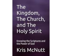 The Kingdom, The Church, and the Holy Spirit: Knowing the Scriptures and the Power of God