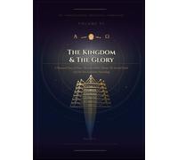 The Kingdom & The Glory: The Eschatological Masterwork - Volume VI of VII (A Jurisprudence of Redemption: From Eden to the Eschaton)