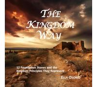 The Kingdom Way: 12 Foundation Stones and the Kingdom Principles They Represent