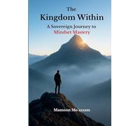 The Kingdom Within: A Sovereign Journey to Mindset Mastery
