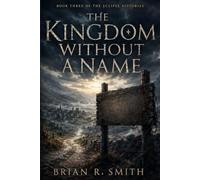 The Kingdom Without a Name: 3 (The Eclipse Histories)