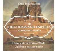 The Kingdoms and Empires of Ancient Africa - History of the Ancient World Children's History Books