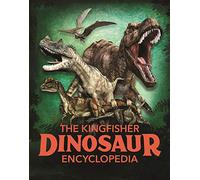 The Kingfisher Dinosaur Encyclopedia: One Encyclopedia, a World of Prehistoric Knowledge (Kingfisher Encyclopedias)
