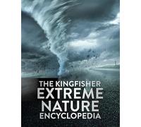 The Kingfisher Extreme Nature Encyclopedia: A fact-packed book about weather, environment and our changing planet