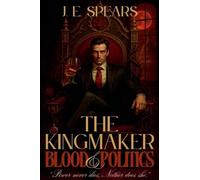 The Kingmaker: Blood & Politics: 1 (The Immortal Influence Duology)