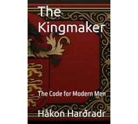 The Kingmaker: The Code for Modern Men