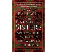 The Kingmaker's Sisters: Six Powerful Women in the Wars of the Roses