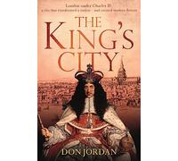 The King's City: London under Charles II: A city that transformed a nation - and created modern Britain
