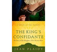 The King's Confidante: The Story of the Daughter of Sir Thomas More: 6 (Novel of the Tudors)