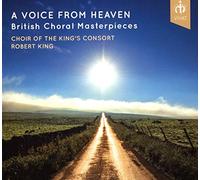The King'S Consort Choir; Robert King - A Voice From Heaven - British Choral Masterpieces