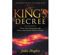 The King's Decree: Throne Room Declarations that Release Supernatural Answers to Prayer