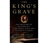 [ THE KING'S GRAVE: THE DISCOVERY OF RICHARD III'S LOST BURIAL PLACE AND THE CLUES IT HOLDS (NEW) ] BY Langley, Philippa ( Author ) Oct - 2013 [ Hardcover ]