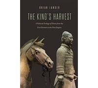 The King's Harvest: A Political Ecology of China from the First Farmers to the First Empire (Yale Agrarian Studies Series)