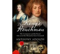 The King's Henchman: The Commoner and the Royal who Saved the Monarchy from Cromwell; Henry Jermyn