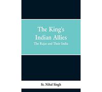 The King's Indian Allies: The Rajas and Their India