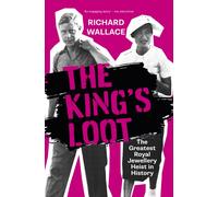 The King's Loot : The Greatest Royal Jewellery Heist in History