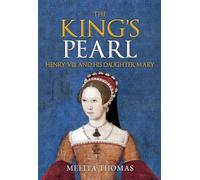 The King's Pearl: Henry VIII and His Daughter Mary