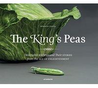 The King's Peas: Delectable Recipes and Their Stories from the Age of Enlightenment