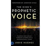 The King's Prophetic Voice: Hearing God Speak Through Symbolism and Supernatural Signs