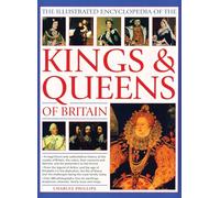 The Kings & Queens of Britain, The Illustrated Encyclopedia of t: The Most Comprehensive Visual Encyclopedia of Every King and Queen of Britain, from ... Times Through the Tudors and Stuarts to Today