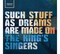 The King's Singers: Such Stuff As Dreams Are Made On