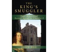 The King's Smuggler: Jane Whorwood, Secret Agent to Charles I