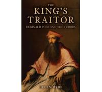 The King's Traitor : Reginald Pole and the Tudors