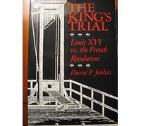 The Kings Trial: Louis XVI vs. the French Revolution