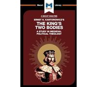 The King's Two Bodies: A Study in Medieval Political Theology (The Macat Library)