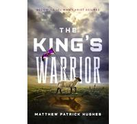 The King's Warrior: Becoming the Man Christ Desires