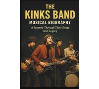 THE KINKS BAND MUSICAL BIOGRAPHY: A Journey Through Their Songs And Legacy