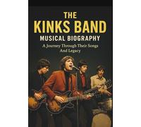 THE KINKS BAND MUSICAL BIOGRAPHY: A Journey Through Their Songs And Legacy