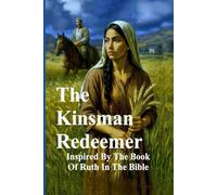 The Kinsman Redeemer: Inspired By The Book Of Ruth In The Bible (The Covenant Chronicles)
