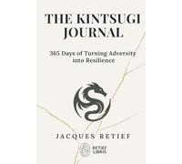 The Kintsugi Journal: 365 Days of Turning Adversity into Resilience (The Kintsugi Resilience Series)