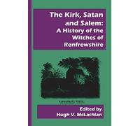 The Kirk, Satan and Salem: A History of the Witches of Renfrewshire