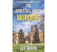 The Kirkstall Abbey Murders: An absolutely gripping, heart-stopping and unputdownable West Yorkshire crime thriller with a devastating twist you'll ... coming (The West Yorkshire Crime Thrillers)