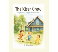 The Kiser Crew: Big Hearts, Bigger Adventures