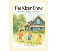 The Kiser Crew - Big Hearts, Bigger Adventures
