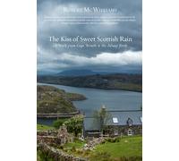 The Kiss of Sweet Scottish Rain: A Walk from Cape Wrath to the Solway Firth