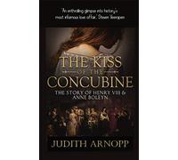 The Kiss of the Concubine: a story of Anne Boleyn