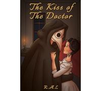 The Kiss of The Doctor: A Dark Gothic Romance of Love and Sickness