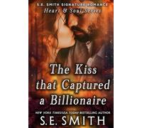 The Kiss that Captured a Billionaire (S.E. Smith Signature Romance: Heart & Soul Series)
