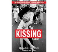 The Kissing Sailor: The Mystery Behind the Photo that Ended World War II