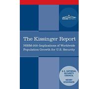 The Kissinger Report: NSSM-200 Implications of Worldwide Population Growth for U.S. Security Interests