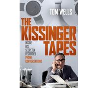 The Kissinger Tapes : Inside His Secretly Recorded Phone Conversations