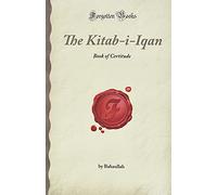 The Kitab-i-Iqan: Book of Certitude (Forgotten Books)