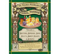 The Kitchen Apothecacry's Cooking Handbook Vol. 2: Butters, Spreads, Jams, Jellys, Sweet Glazes & Syrups (The Kitchen Apothecary's Guide To Adulting)