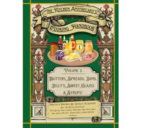 The Kitchen Apothecacry's Cooking Handbook Vol. 2: Butters, Spreads, Jams, Jellys, Sweet Glazes & Syrups (The Kitchen Apothecary's Guide To Adulting)