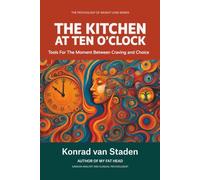 The Kitchen at 10 o'Clock: Tools for the Moment between Craving and Choice (The Psychology of Weight Loss Series)
