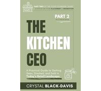 The Kitchen CEO: A Practical Guide to Getting Seen, Stocked, and Sold in Today's Food Retail Landscape: 2